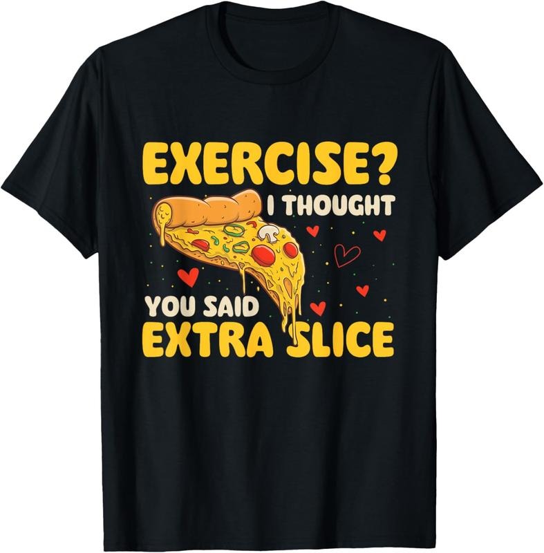100% Cotton Exercise - I Thought You Said Extra Slice - Pizza Baker T-Shirt Hoodie, Sweatshirt | Teenookco.com