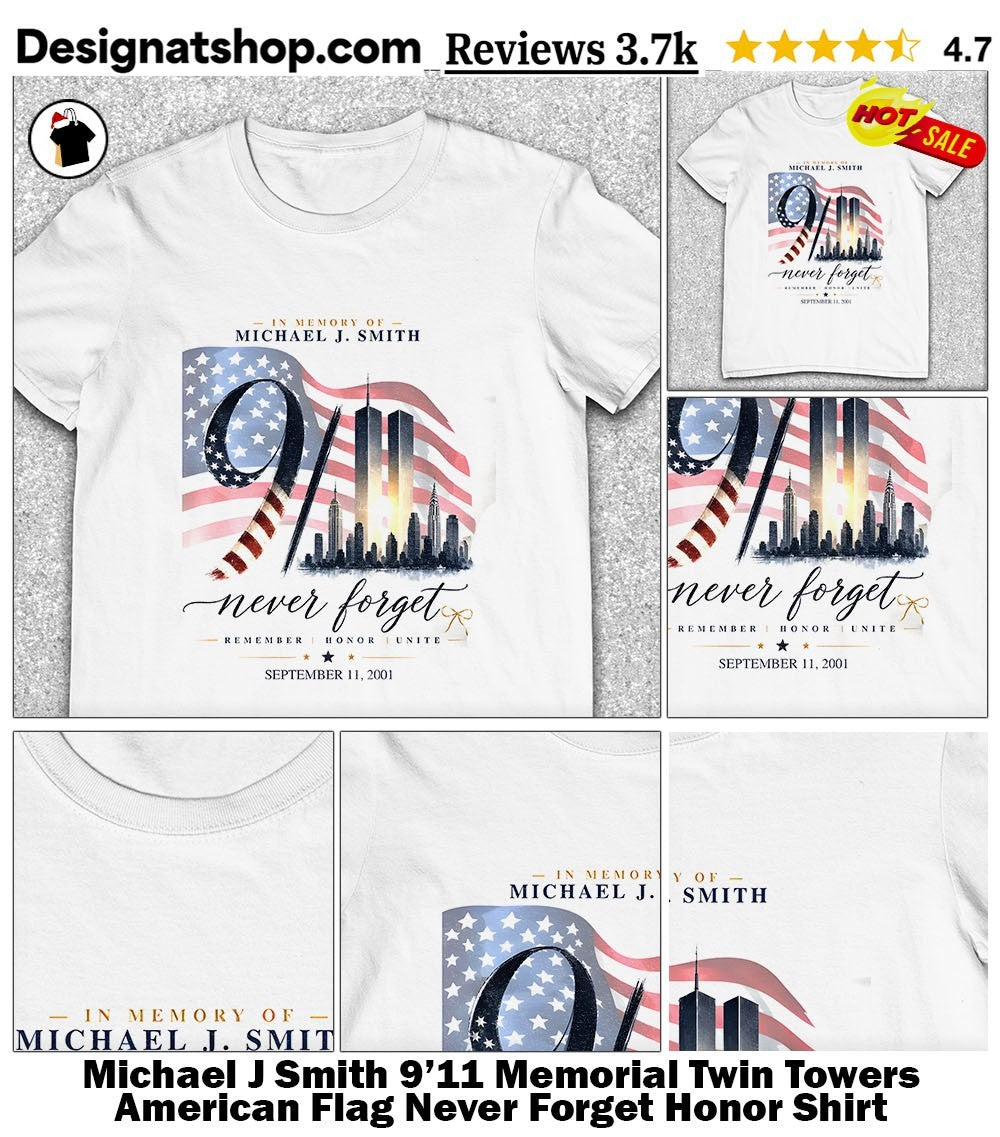 Michael J Smith 9’11 Memorial Twin Towers American Flag Never Forget Honor Shirt