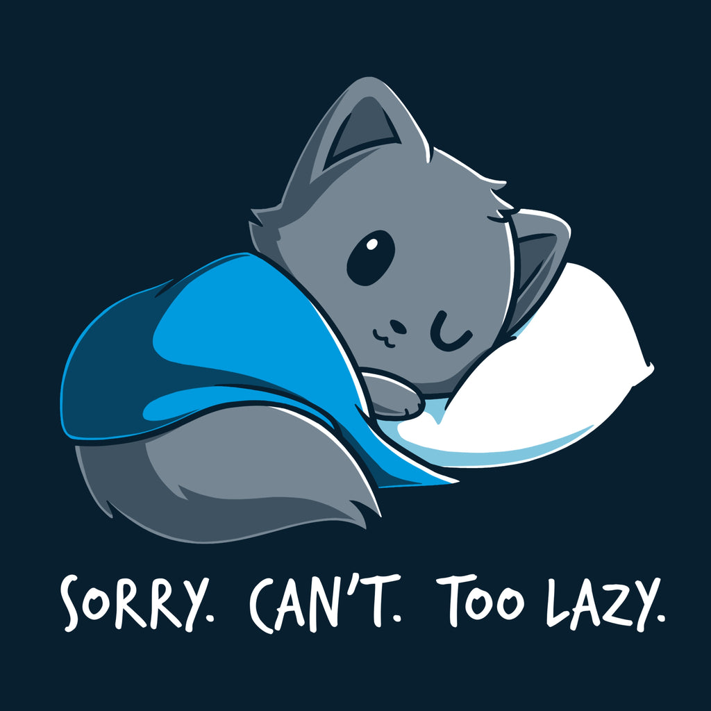 Sorry. Can't. Too Lazy. Unisex