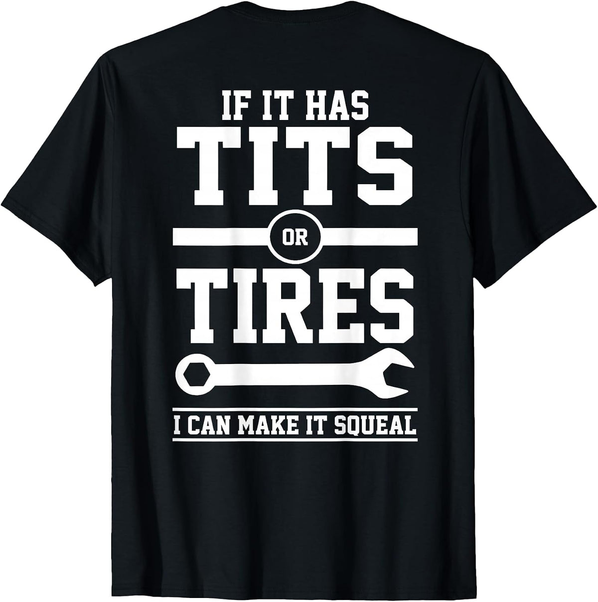 If It Has Tits Or Tires I Can Make It Squeal Mechanic (Back) T-Shirt