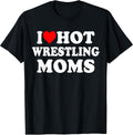I Love Hot Wrestling Moms Heart Shirt