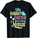 Silly Rabbit Easter is for Jesus Christian Kids Cute Unisex