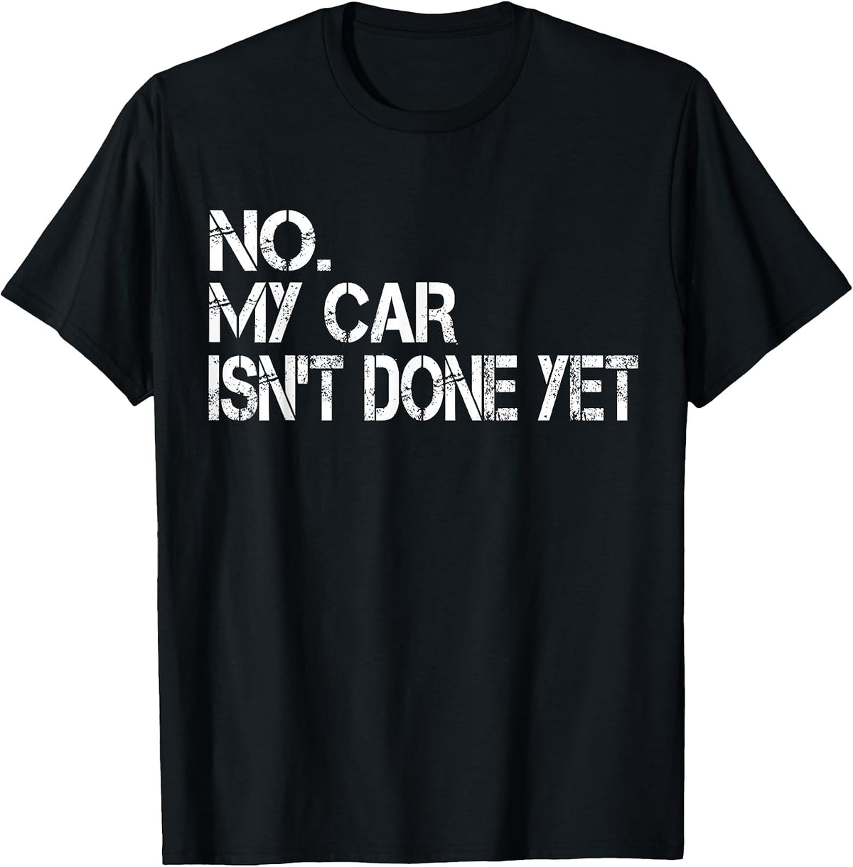 No My Car Isn't Done Yet Humor Sarcastic Car Guys