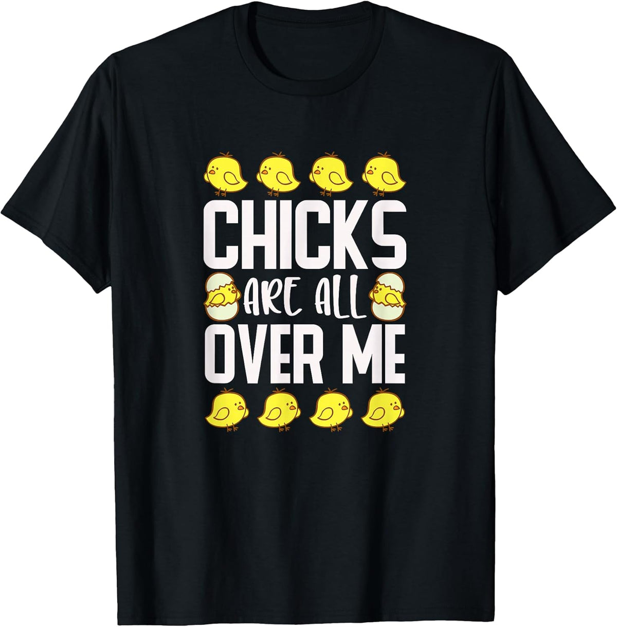 Chicks Are All Over Me Mens Funny Sarcastic Easter Unisex