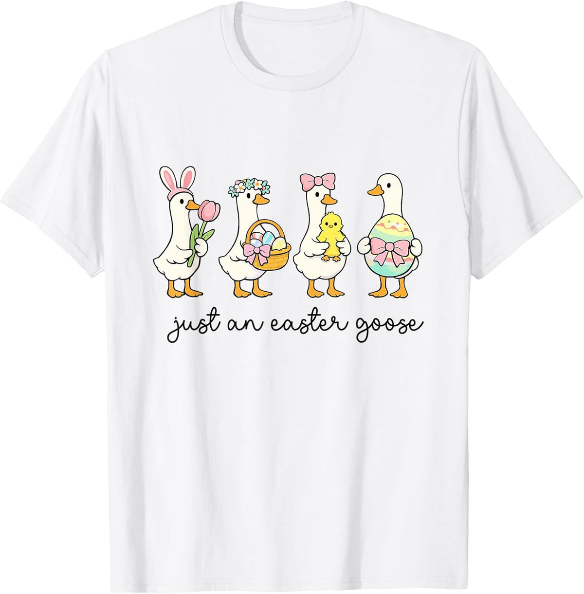 Just an Easter Goose Easter Chick Eggs Silly Goose Family Unisex