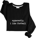 Apparently I Like Football Sweatshirt Football Season Sweatshirt Unisex