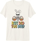 Funny Easter Skull Bunny But Did You Dye Pastel Eggs Premium Tri-Blend Unisex