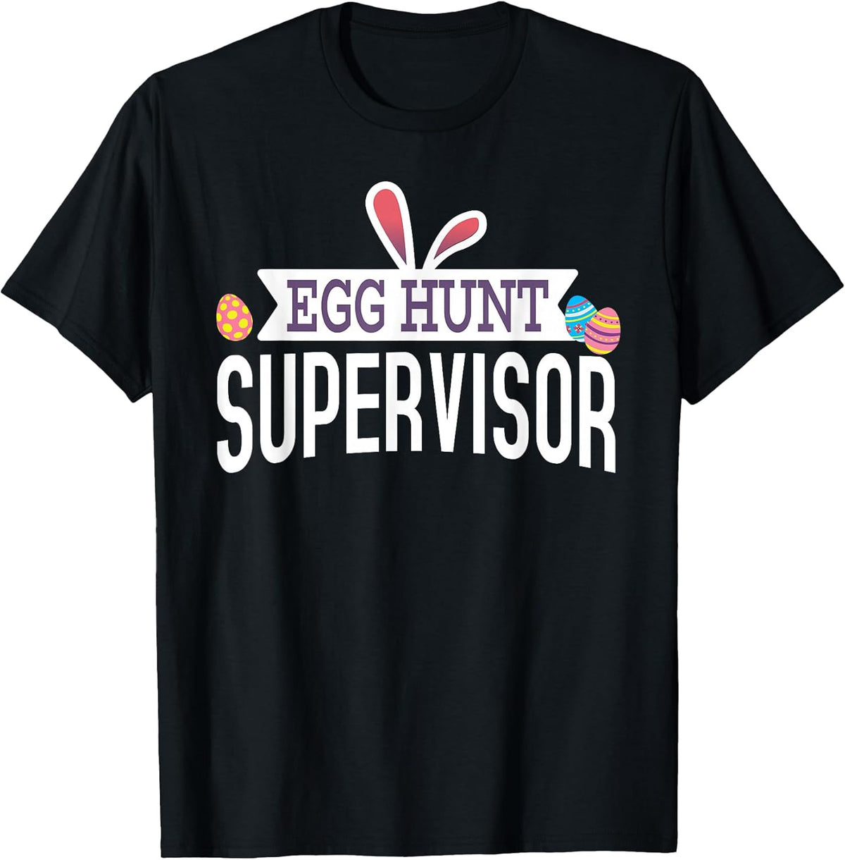 Egg Hunt Supervisor Easter Bunny Kids Adults Mom Dad Gift Unisex