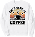 You Had Me At Coffee Funny Coffee Lover Sweatshirt