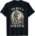 Funny Tis But A Scratch Medieval Warrior Knight Sarcasm T-Shirt