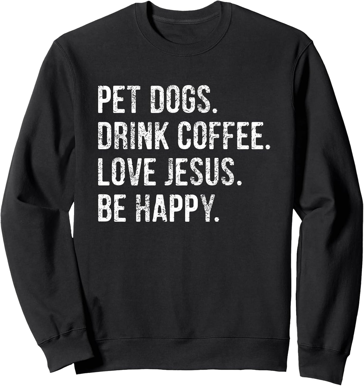 Pet Dogs Drink Coffee Love Jesus Be Happy Sweatshirt