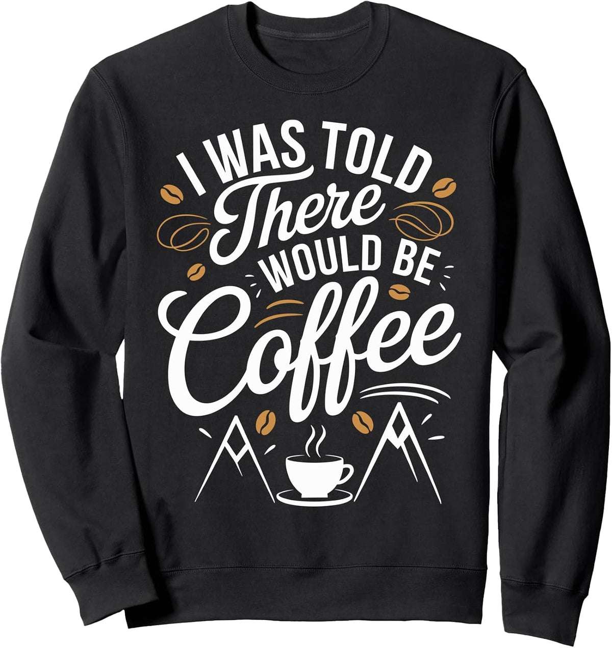 Funny Coffee Lover Coffee Cup Coffee Mug Sweatshirt
