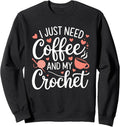 Funny Cute Crochet I Just Need Coffee and My Crochet Women Sweatshirt