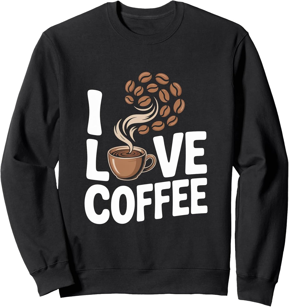I Love Coffee Coffee Beans Steam Cup Sweatshirt