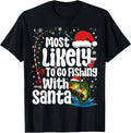 Most Likely to Go Fishing with Santa Fishing Funny Christmas T-Shirt