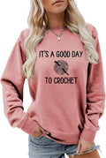 It's A Good To Crochet Sweatshirt Funny Crochet Lover Knitting Shirts Crochet Mom Sweater Women Crewneck Pullover Tops