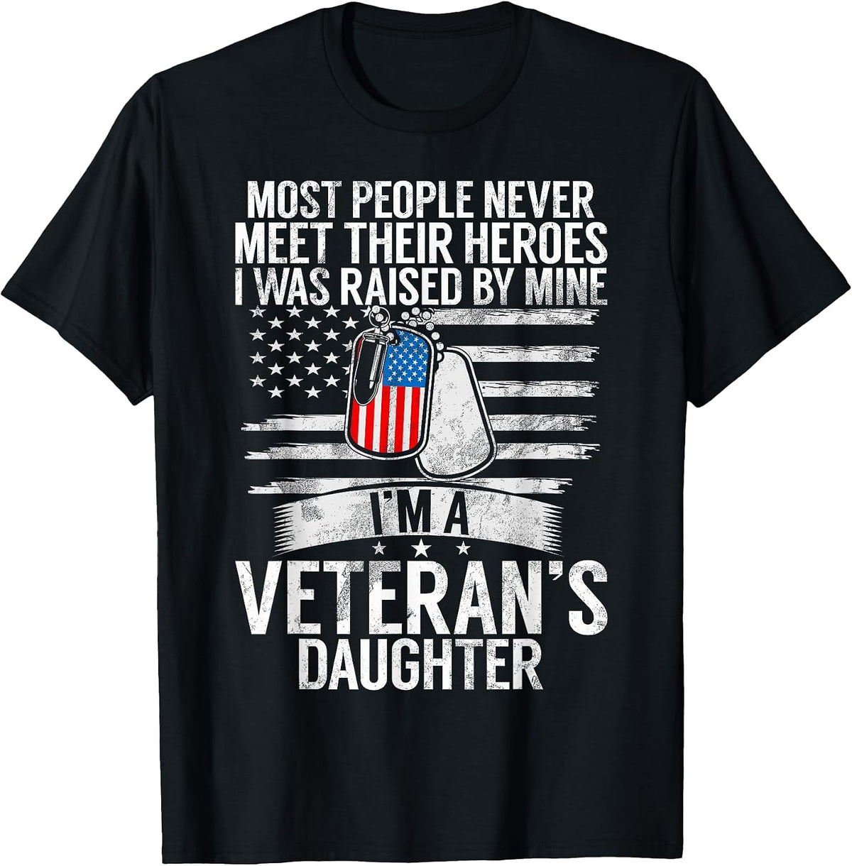 Most People Never Meet Their Heroes I'm A Veteran's Daughter T-Shirt