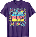 Most Likely To Start The Egg Hunt Shenanigans Easter Spring Unisex