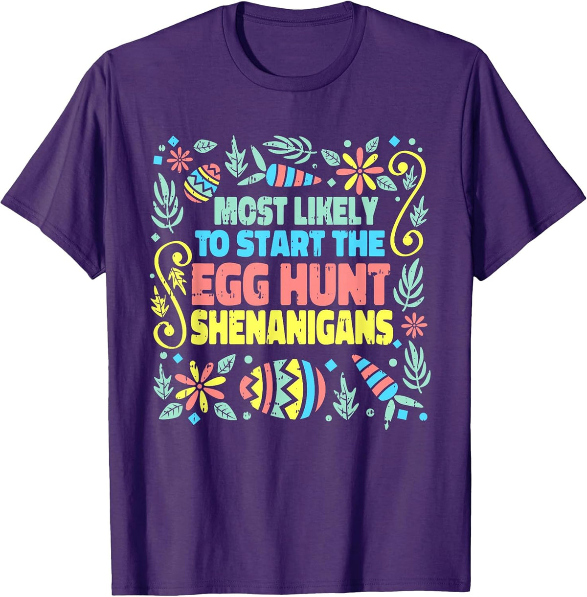 Most Likely To Start The Egg Hunt Shenanigans Easter Spring Unisex