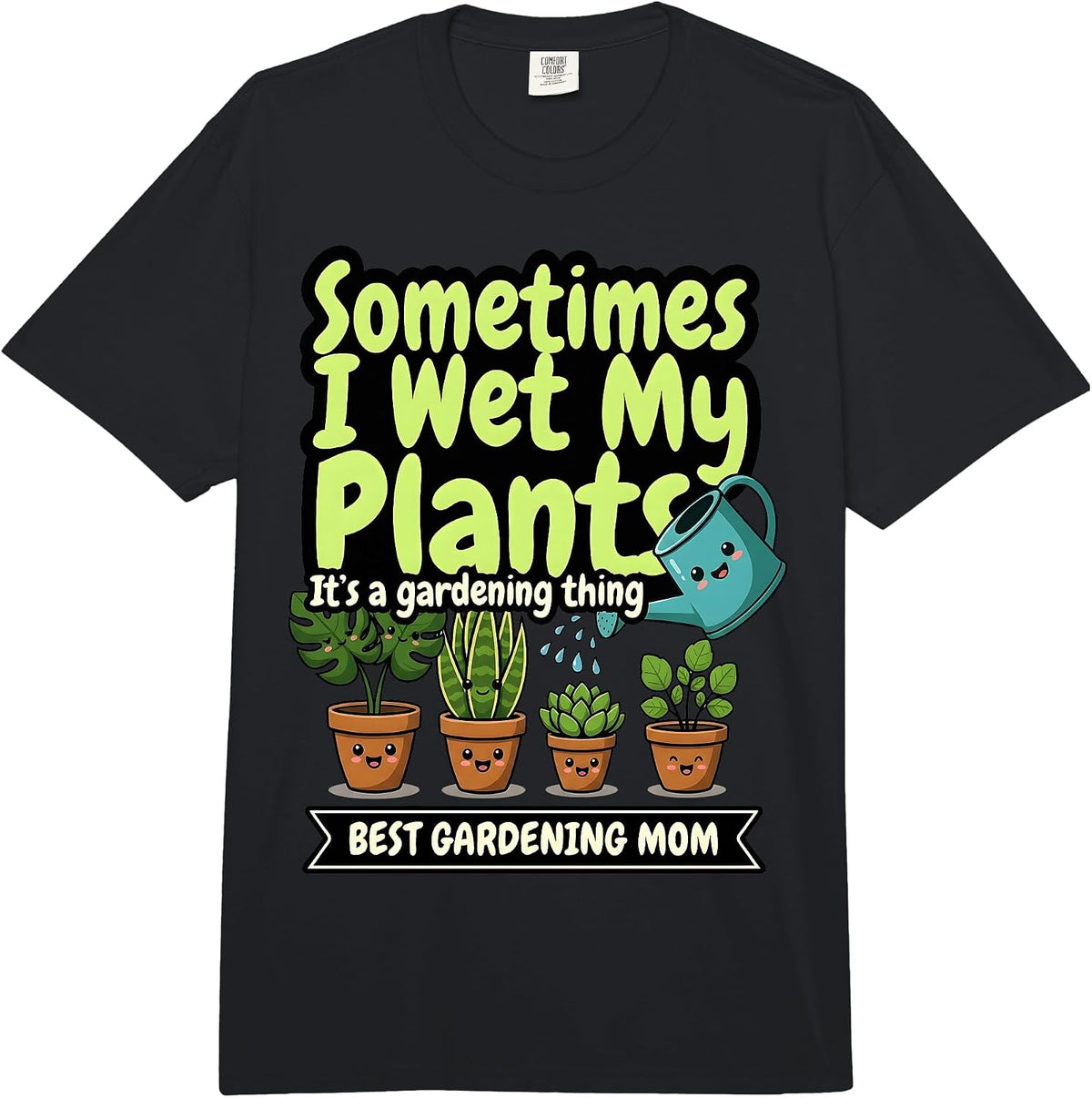Best Gardening Mom, Sometimes I Wet My Plants, Funny Garden Comfort Colors Adult Heavyweight T-Shirt