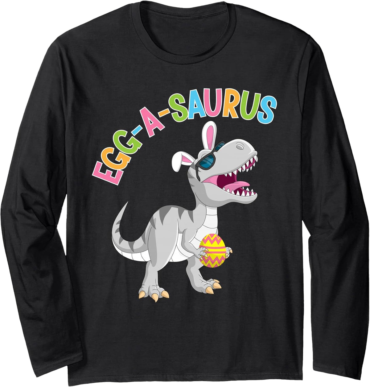 Egg A Saurus T-Rex Dinosaur Bunny Egg Hunt Easter Sunday Long Sleeve Unisex