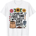 I Spend My Free Time with Hoes and Dirt Bags Funny Gardening T-Shirt