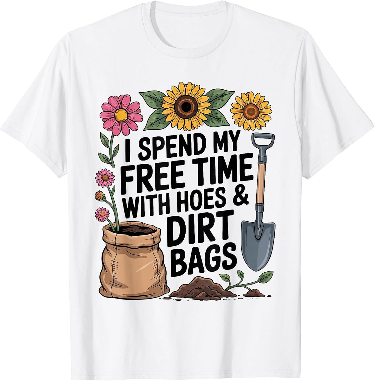 I Spend My Free Time with Hoes and Dirt Bags Funny Gardening T-Shirt