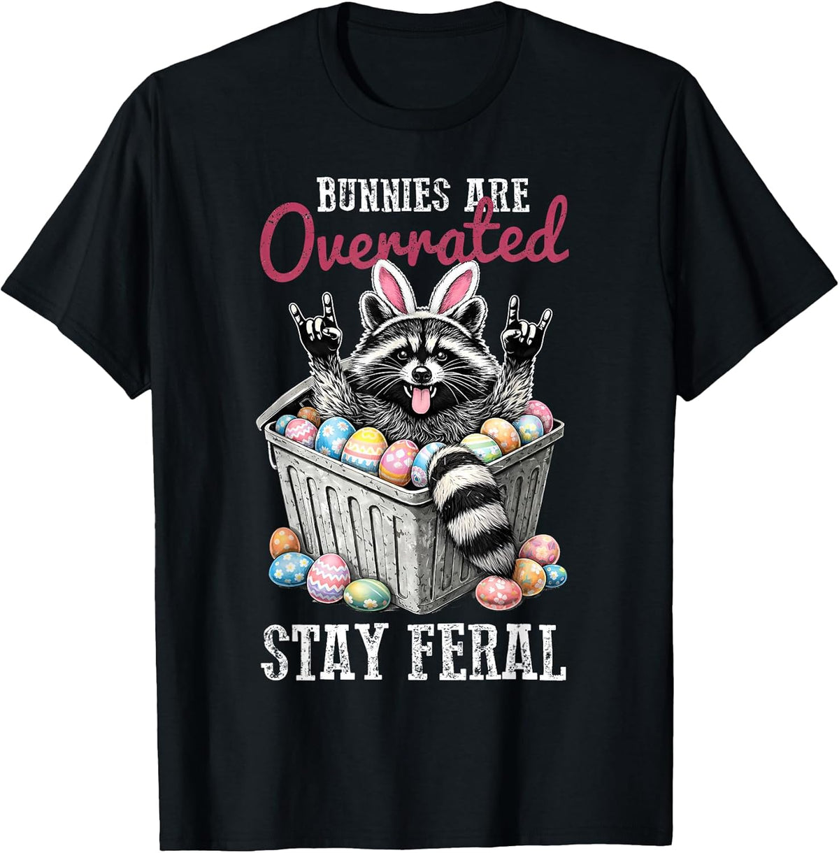 Bunnies are Overrated Stay Feral Raccoon Happy Easter Day Unisex