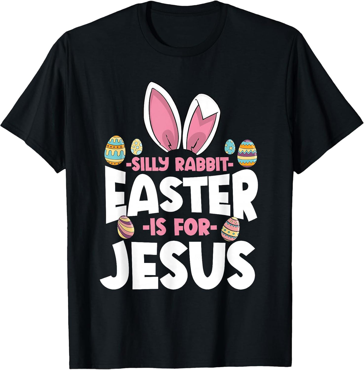 Silly Rabbit Easter Is For Jesus Happy Easter Christian Unisex