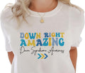 Down Right Amazing Shirt, Down Syndrome Awareness T-Shirt Multiple Colors