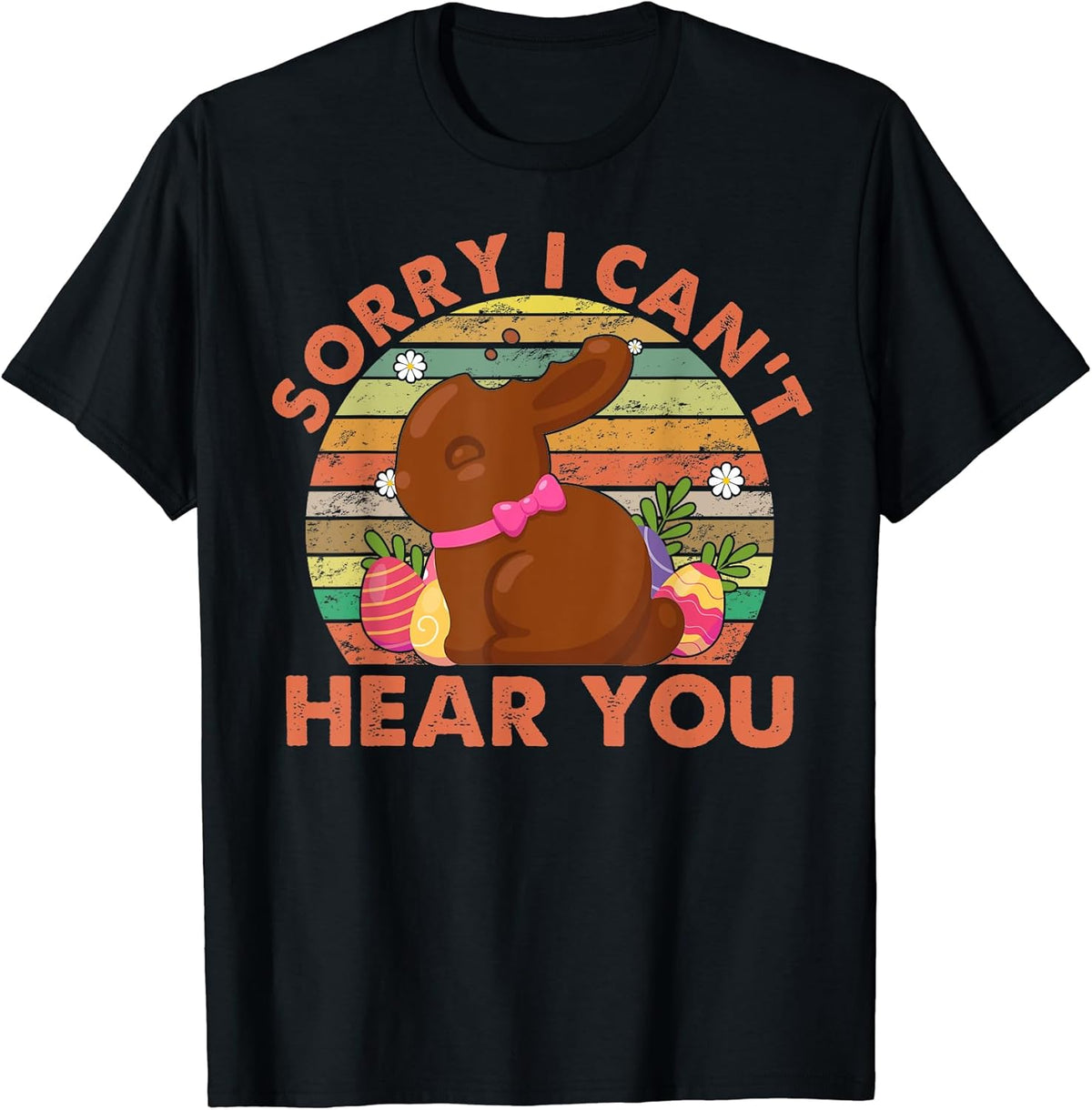 Happy Easter Day Chocolate Bunny Sorry I Can't Hear You Unisex