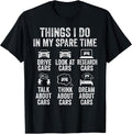 Things I Do in My Spare Time Funny Car Guy Mechanic Garage T-Shirt