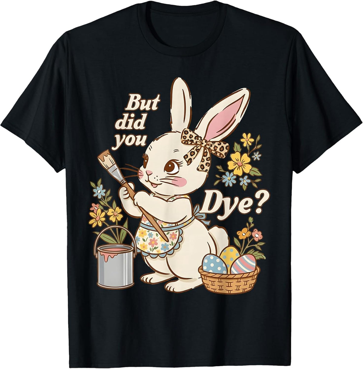 Bunny Egg But Did You Dye Funny Cute Easter Rabbit Women Unisex