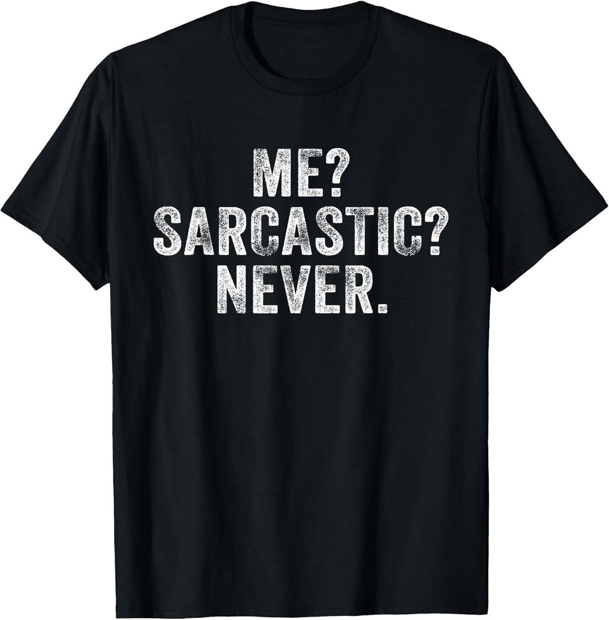 Me? Sarcastic? Never? Unisex