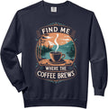 Find Me Where The Coffee Brews Coffee Lover Funny Coffee Cup Comfort Colors Adult Sweatshirt