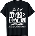 The Last Take Down Season Senior Wrestling Mom T-Shirt