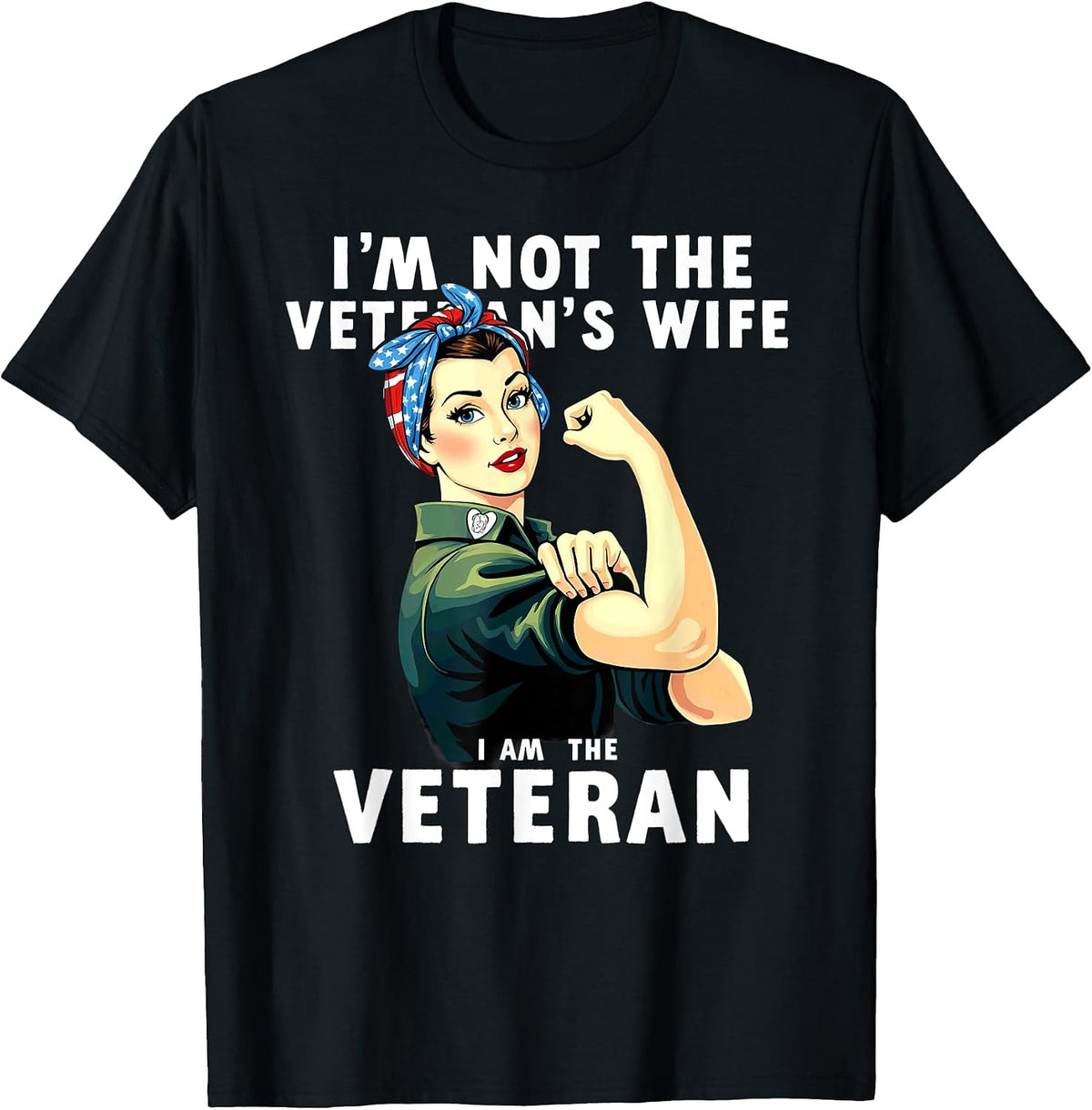 Patriotic I'm Not Veteran's Wife I'm Veteran T-Shirt