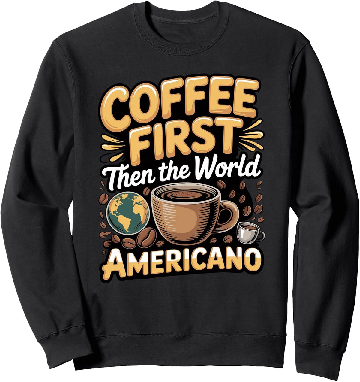Coffee First Then The World Americano Sweatshirt