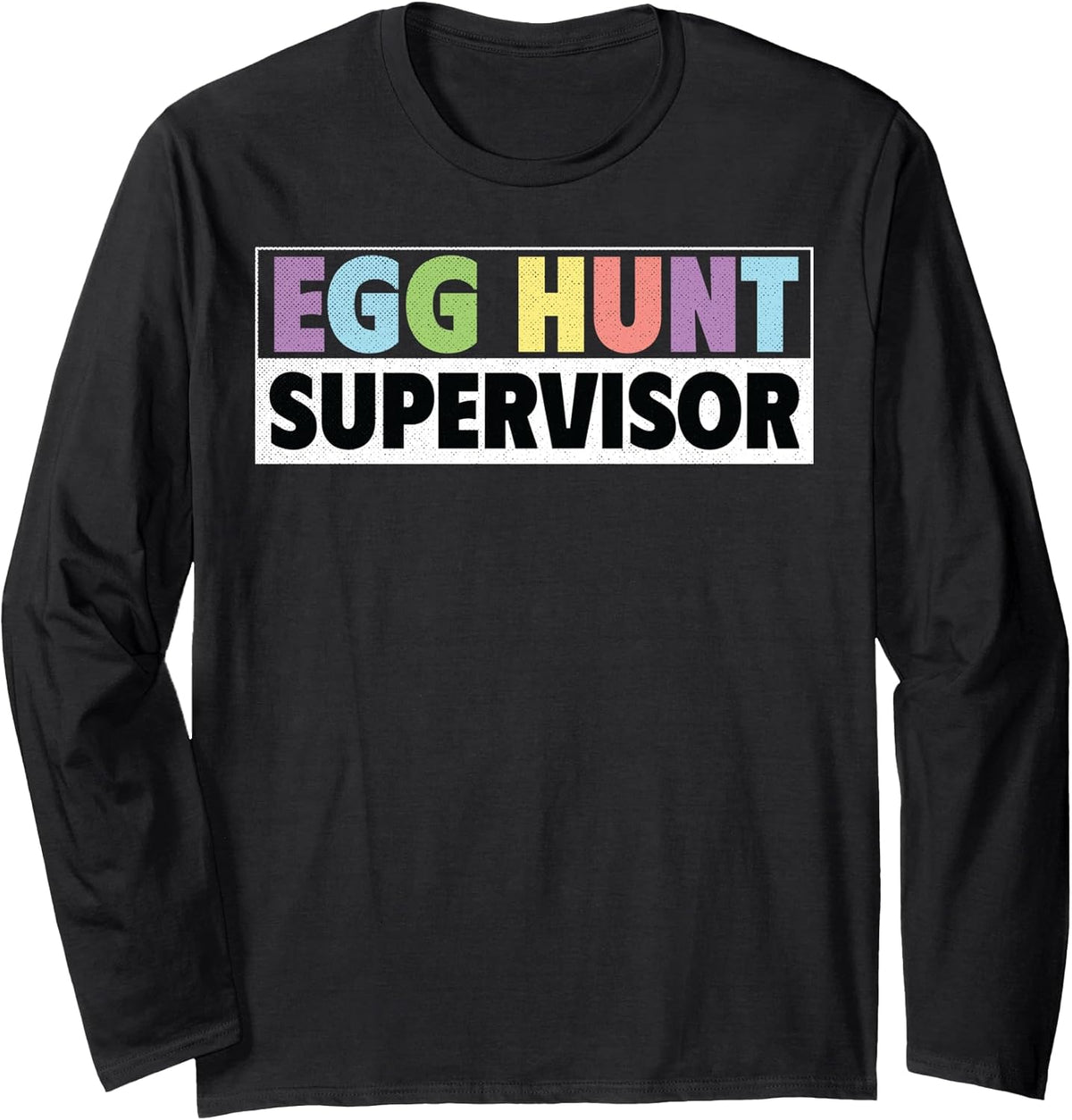 Egg Hunt Supervisor Funny Easter Long Sleeve Unisex