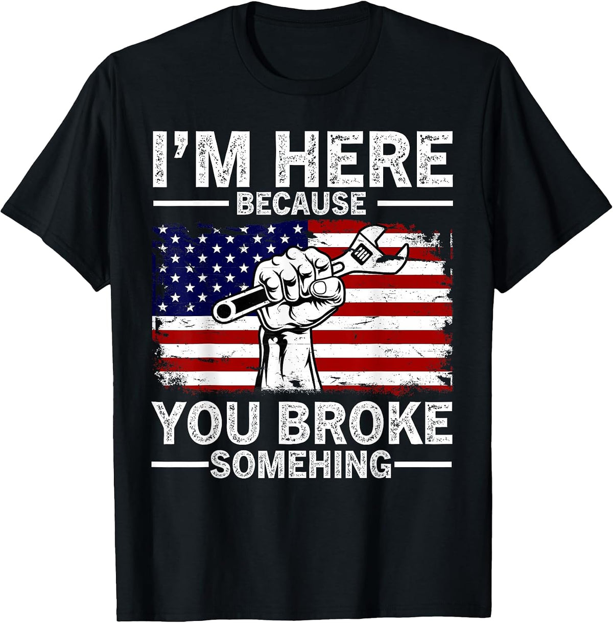 I'm Here Because You Broke Something Funny Mechanic Men T-Shirt