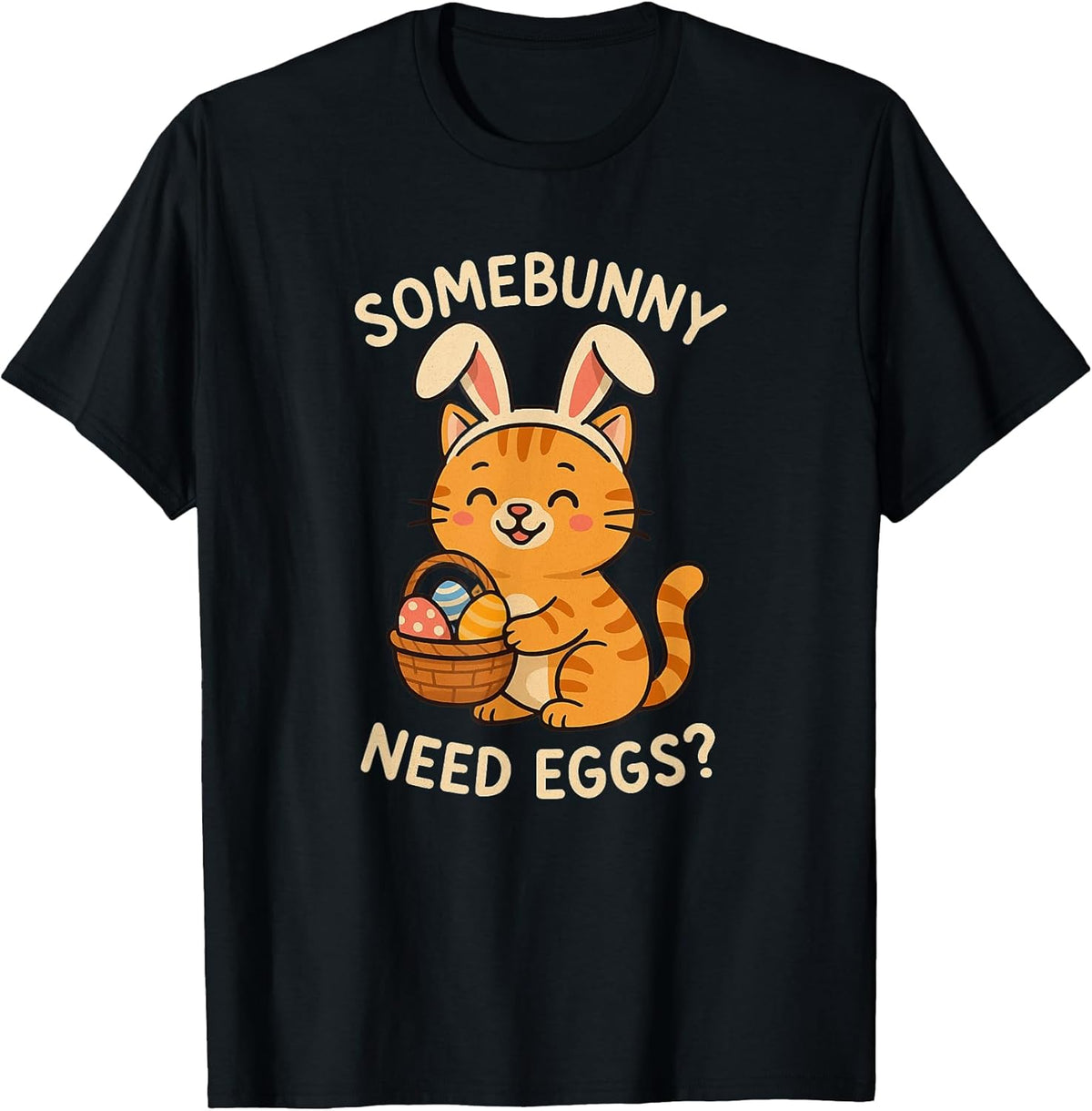 Cute Cat Bunny Ears Somebunny Need Eggs Funny Easter Basket Men Women Kids Unisex