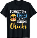 Forget The Eggs I'm Hunting Chicks Funny Easter Unisex