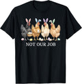 Not Our Job Funny Chickens Egg Hunter Bunny Happy Easter Day Unisex