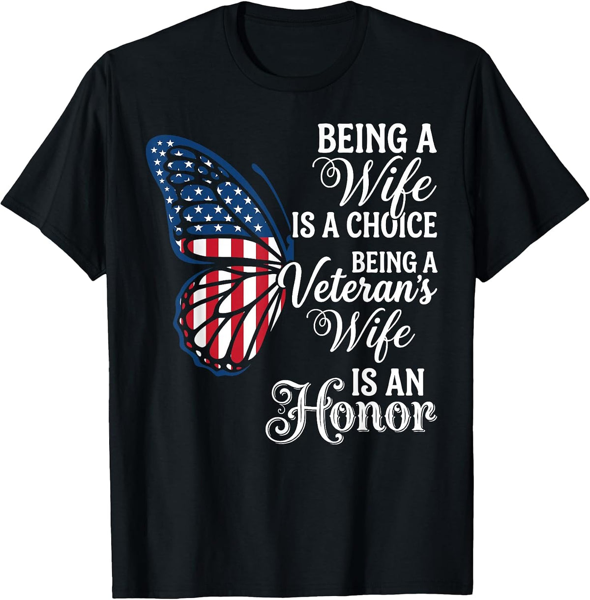 Being A Wife is Choice Being a Veterans Wife is an Honor T-Shirt