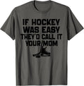Funny If Hockey Was Easy They'd Call It Your Mom