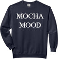 Mocha Mood Funny Coffee Typography Simple Text Design Comfort Colors Adult Sweatshirt