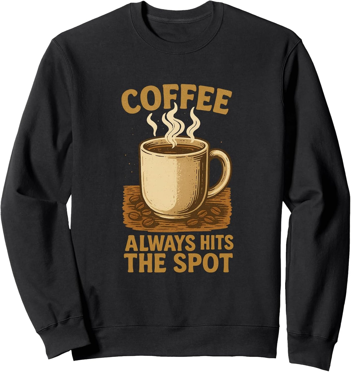 Coffee Always Hits The Spot Mug Beans Steam Lovers Sweatshirt