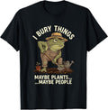 Frog Gardener I Bury Things Maybe Plants Maybe People Funny T-Shirt