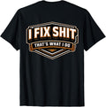 I Fix Shit That's What I Do Funny Repairman Handyman Repairs T-Shirt