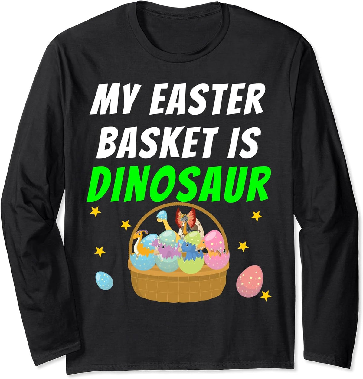My Easter Basket is Dinosaur Easter Egg Hunting Boys Long Sleeve Unisex